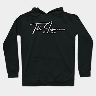 Title Insurance Is My-Jam For Insurance Agent Hoodie